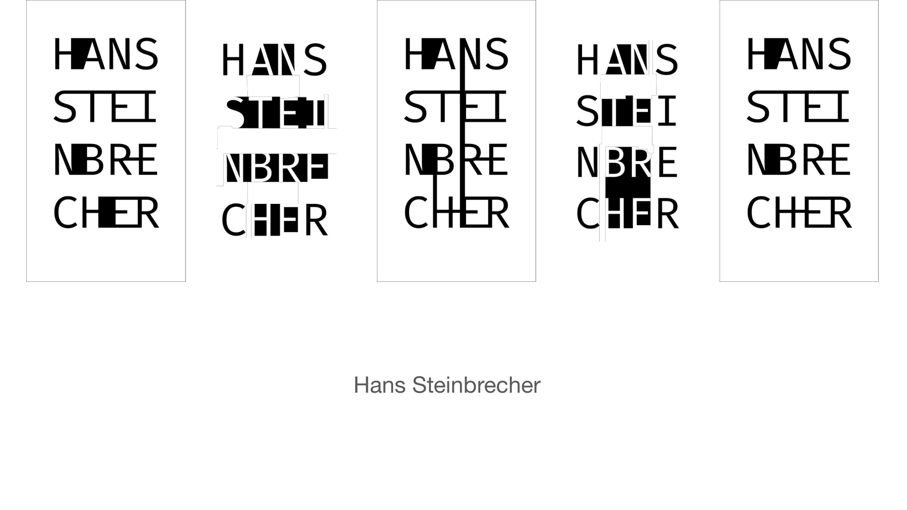 Five black-and-white typographic explorations of Hans Steinbrecher, arranged in four lines with connected strokes and contrasting letter shapes.